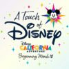 Disneyland announces “A Touch of Disney” at Disney California Adventure beginning March 18